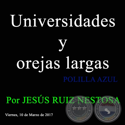 Universidades y orejas largas - POLILLA AZUL - Por JESÚS RUIZ NESTOSA - Viernes, 10 de Marzo de 2017